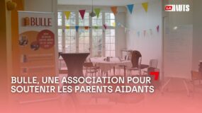 L’association Bulle pour soutenir les parents aidants